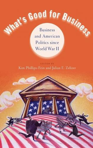 Cover image for What's Good for Business: Business and American Politics since World War II