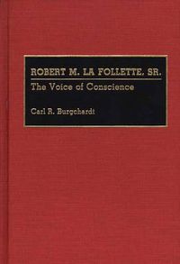 Cover image for Robert M. La Follette, Sr.: The Voice of Conscience