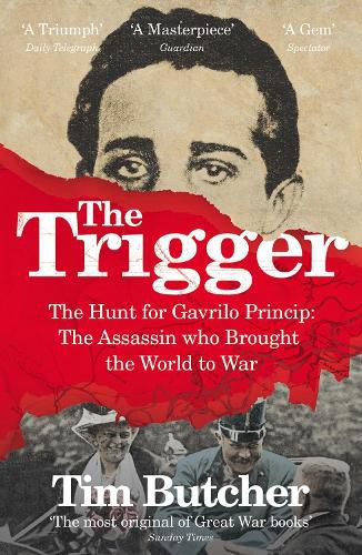 Cover image for The Trigger: The Hunt for Gavrilo Princip - the Assassin who Brought the World to War