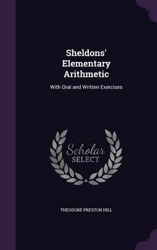 Cover image for Sheldons' Elementary Arithmetic: With Oral and Written Exercises