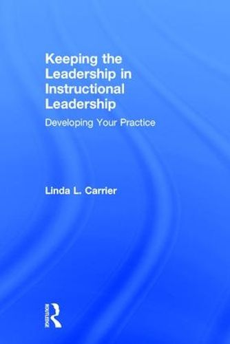 Cover image for Keeping the Leadership in Instructional Leadership: Developing Your Practice