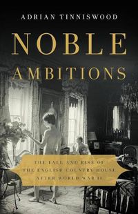 Cover image for Noble Ambitions: The Fall and Rise of the English Country House After World War II