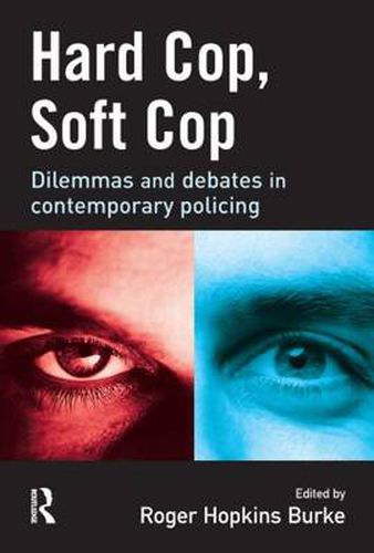 Hard Cop, Soft Cop: Dilemmas and debates in contemporary policing