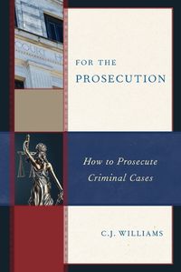 Cover image for For the Prosecution: How to Prosecute Criminal Cases