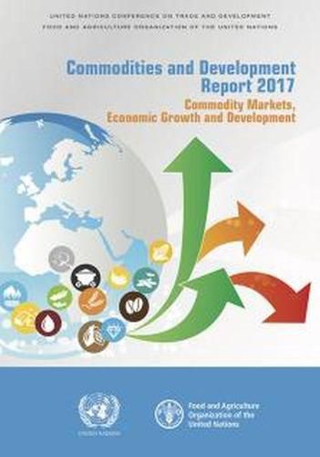 Commodities and Development Report 2017: Commodities Markets, Economic Growth and Development