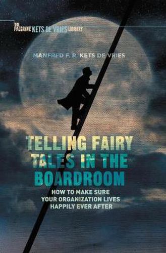 Cover image for Telling Fairy Tales in the Boardroom: How to Make Sure Your Organization Lives Happily Ever After