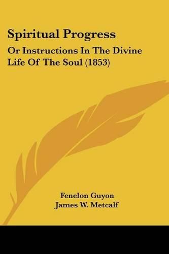 Spiritual Progress: Or Instructions in the Divine Life of the Soul (1853)