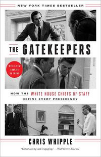 Cover image for The Gatekeepers: How the White House Chiefs of Staff Define Every Presidency