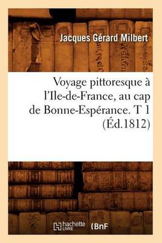 Voyage Pittoresque A l'Ile-De-France, Au Cap de Bonne-Esperance. T 1 (Ed.1812)