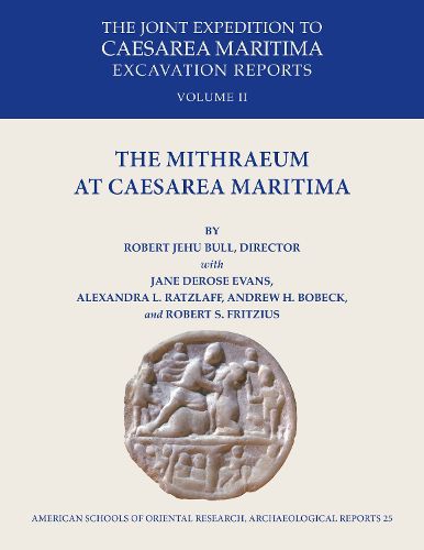 Cover image for The Mithraeum at Caesarea Maritima: The Joint Expedition to Caesarea Maritima Excavation Reports Vol II