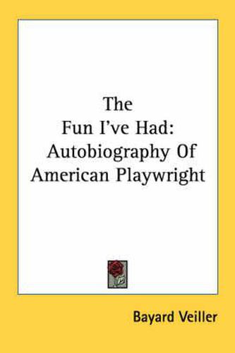 Cover image for The Fun I've Had: Autobiography of American Playwright