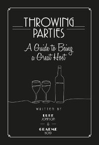 Cover image for Throwing Parties: A Guide to Being a Great Host