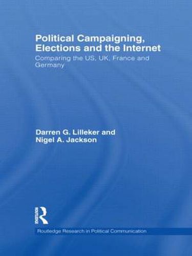 Cover image for Political Campaigning, Elections and the Internet: Comparing the US, UK, France and Germany