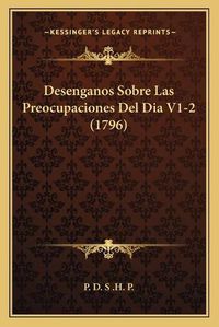 Cover image for Desenganos Sobre Las Preocupaciones del Dia V1-2 (1796)