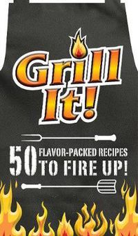 Cover image for Grill It!: 50 Flavor-Packed Recipes to Fire Up!