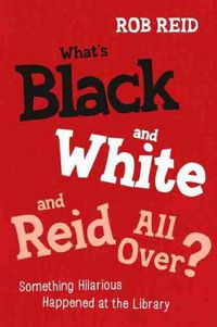 Cover image for What's Black and White and Reid All Over?: Something Hilarious Happened at the Library