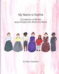 Cover image for My Name is Sophia: A Collection of Stories about People who Share my Name