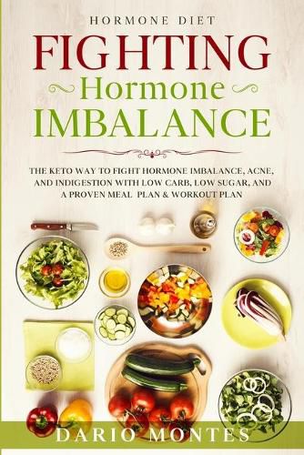 Cover image for Hormone Diet: FIGHTING HORMONE IMBALANCE - The Keto Way To Fight Hormone Imbalance, Acne, and Indigestion With Low Carb, Low Sugar, and A Proven Meal Plan & Workout Plan