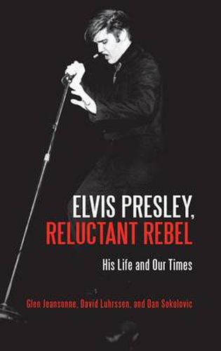 Elvis Presley, Reluctant Rebel: His Life and Our Times