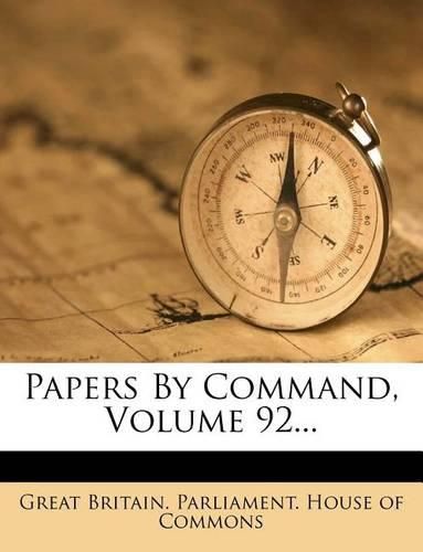 Cover image for Papers by Command, Volume 92...