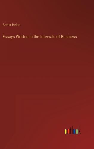 Essays Written in the Intervals of Business