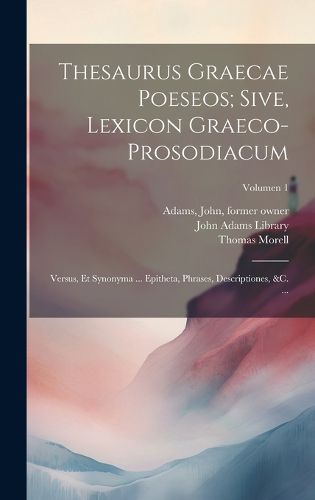 Cover image for Thesaurus graecae poeseos; sive, Lexicon graeco-prosodiacum