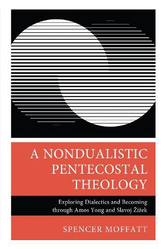 Cover image for A Nondualistic Pentecostal Theology