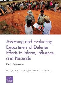 Cover image for Assessing and Evaluating Department of Defense Efforts to Inform, Influence, and Persuade: Desk Reference