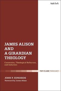 Cover image for James Alison and a Girardian Theology: Conversion, Theological Reflection, and Induction