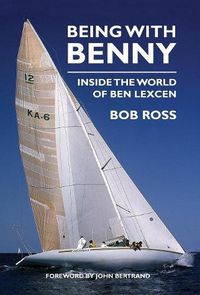 Cover image for Being with Benny: Inside the World of Ben Lexcen