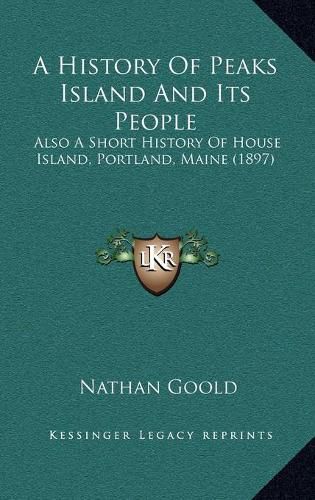 A History of Peaks Island and Its People: Also a Short History of House Island, Portland, Maine (1897)