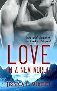 Cover image for Love in a New World: New Adult Romance on Earth and Beyond