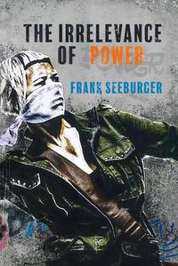 Cover image for The Irrelevance of Power