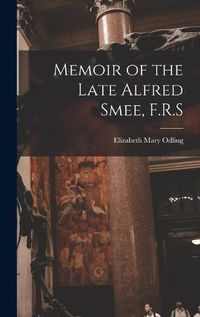 Cover image for Memoir of the Late Alfred Smee, F.R.S