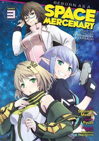 Cover image for Reborn as a Space Mercenary: I Woke Up Piloting the Strongest Starship! (Manga) Vol. 3