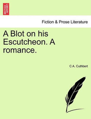 Cover image for A Blot on His Escutcheon. a Romance.