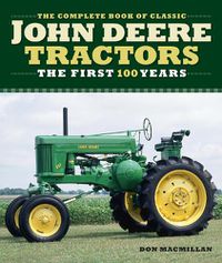 Cover image for The Complete Book of Classic John Deere Tractors: The First 100 Years