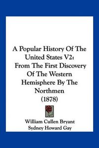 Cover image for A Popular History of the United States V2: From the First Discovery of the Western Hemisphere by the Northmen (1878)
