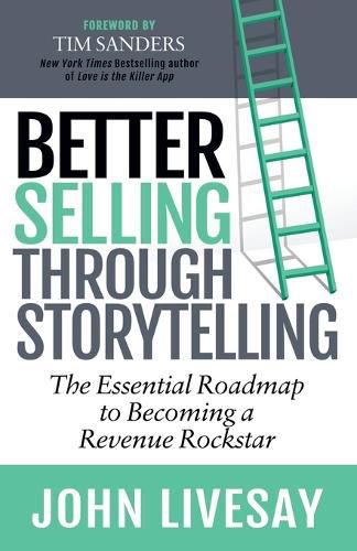 Cover image for Better Selling Through Storytelling: The Essential Roadmap to Becoming a Revenue Rockstar