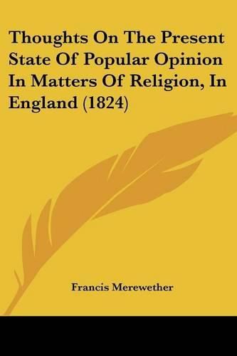 Cover image for Thoughts on the Present State of Popular Opinion in Matters of Religion, in England (1824)