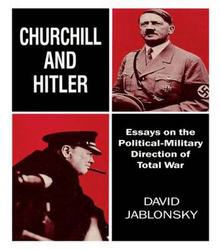 Cover image for Churchill and Hitler: Essays on the Political-Military Direction of Total War