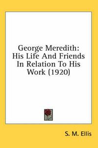 Cover image for George Meredith: His Life and Friends in Relation to His Work (1920)