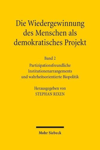 Cover image for Die Wiedergewinnung des Menschen als demokratisches Projekt: Band 2: Partizipationsfreundliche Institutionenarrangements und wahrheitsorientierte Biopolitik