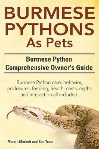 Cover image for Burmese Python as Pets. Burmese Python Comprehensive Owner's Guide. Burmese Python Care, Behavior, Enclosures, Feeding, Health, Costs, Myths and Inter