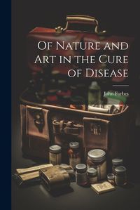 Cover image for Of Nature and Art in the Cure of Disease