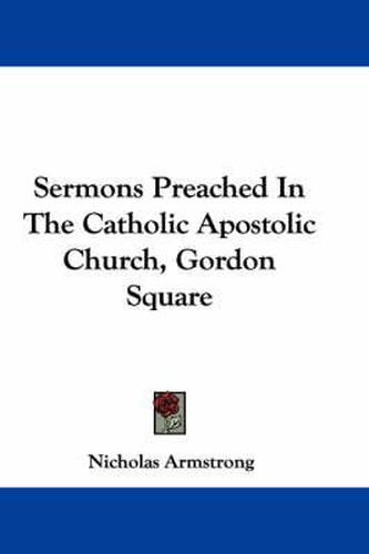 Cover image for Sermons Preached in the Catholic Apostolic Church, Gordon Square