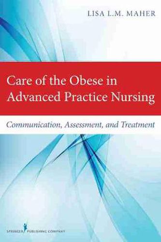 Cover image for Care of the Obese in Advanced Practice Nursing: Communication, Assessment, and Treatment
