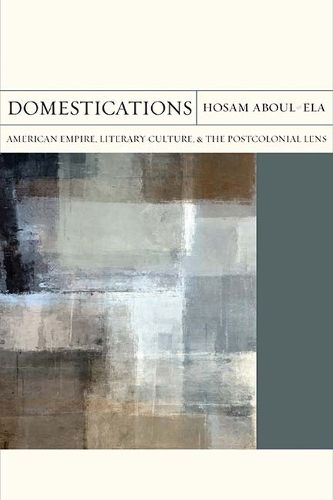 Cover image for Domestications: American Empire, Literary Culture, and the Postcolonial Lens