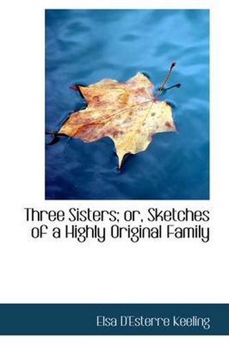 Three Sisters; Or, Sketches of a Highly Original Family