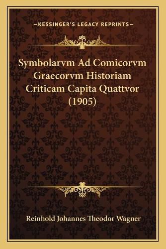 Cover image for Symbolarvm Ad Comicorvm Graecorvm Historiam Criticam Capita Quattvor (1905)